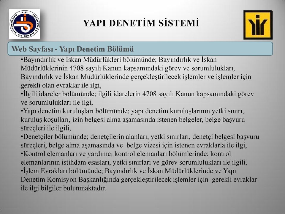 ilgi, Yapı denetim kuruluşları bölümünde; yapı denetim kuruluşlarının yetki sınırı, kuruluş koşulları, izin belgesi alma aşamasında istenen belgeler, belge başvuru süreçleri ile ilgili, Denetçiler