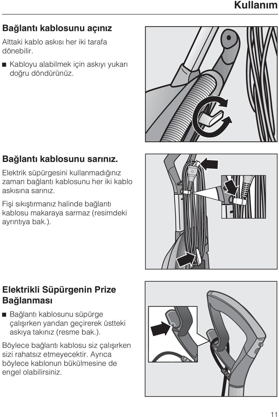 Fiþi sýkýþtýrmanýz halinde baðlantý kablosu makaraya sarmaz (resimdeki ayrýntýya bak.).