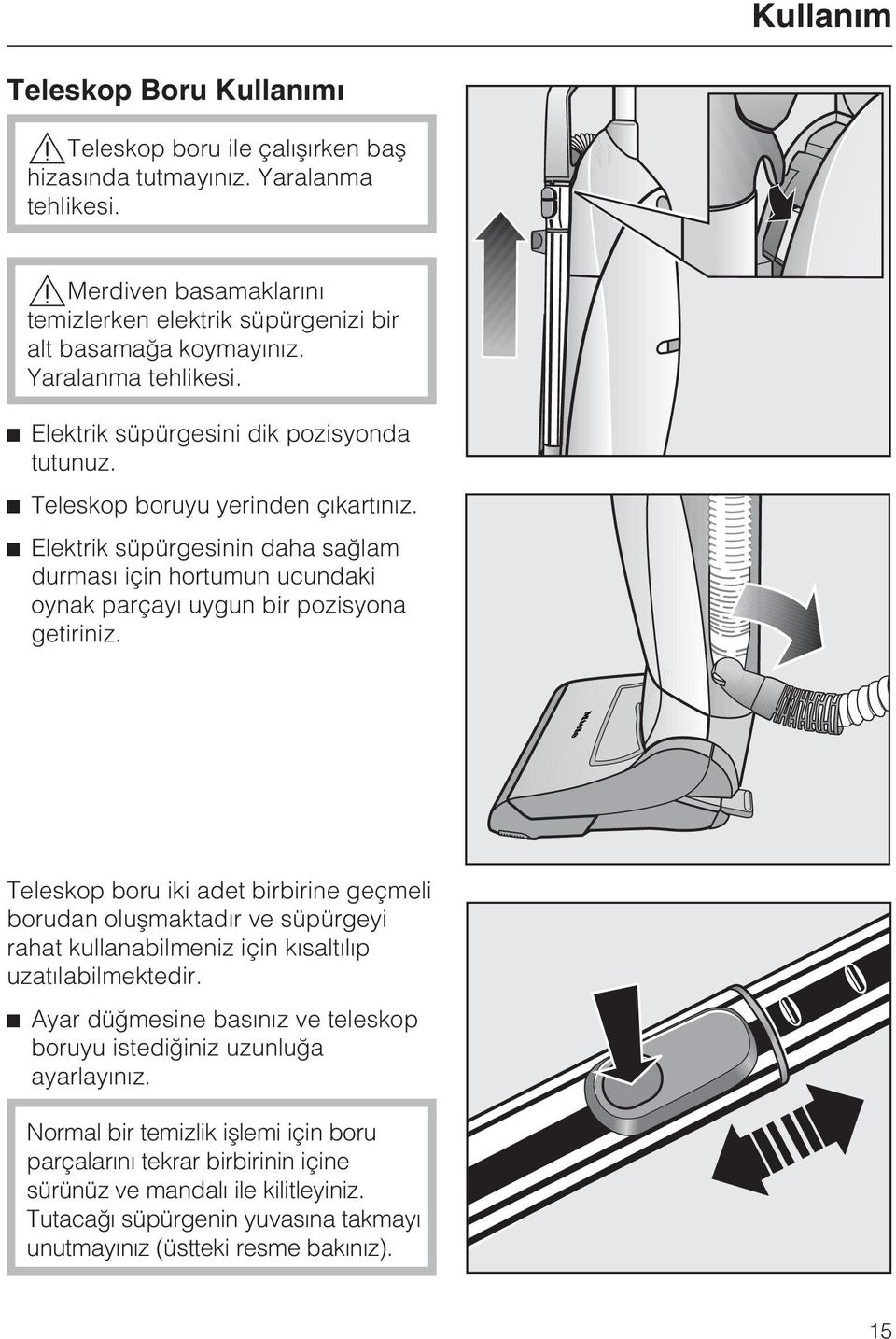 Elektrik süpürgesinin daha saðlam durmasý için hortumun ucundaki oynak parçayý uygun bir pozisyona getiriniz.