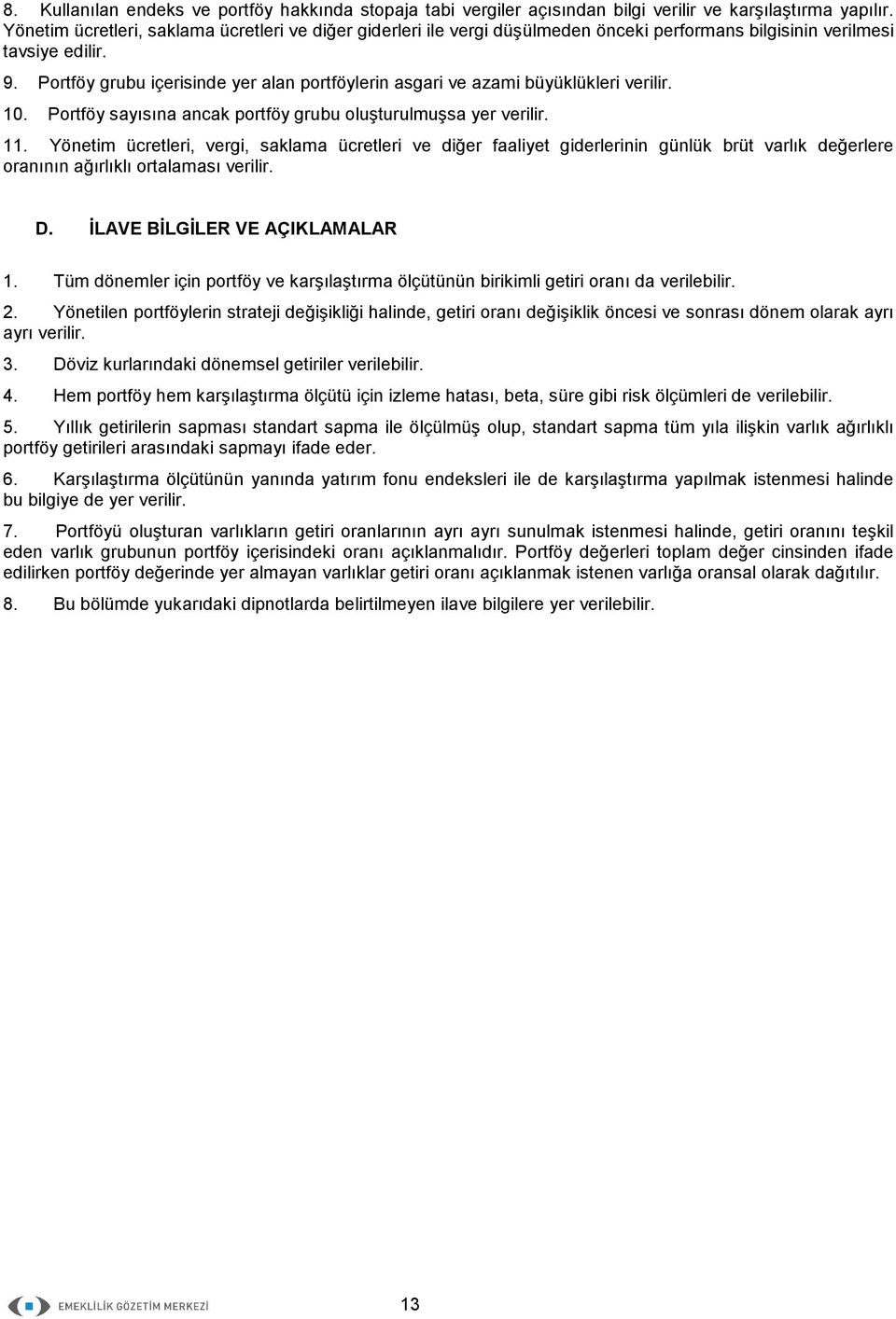 grubu içerisinde yer alan portföylerin asgari ve azami büyüklükleri verilir. 10. sayısına ancak portföy grubu oluşturulmuşsa yer verilir. 11.