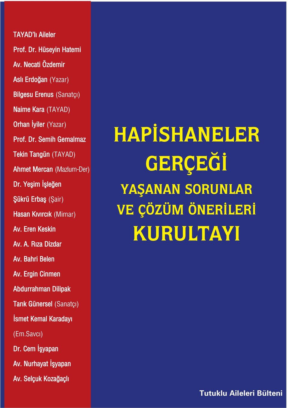 Semih Gemalmaz Tekin Tangün (TAYAD) Ahmet Mercan (Mazlum-Der) Dr. Yeflim flle en fiükrü Erbafl (fiair) Hasan K v rc k (Mimar) Av.