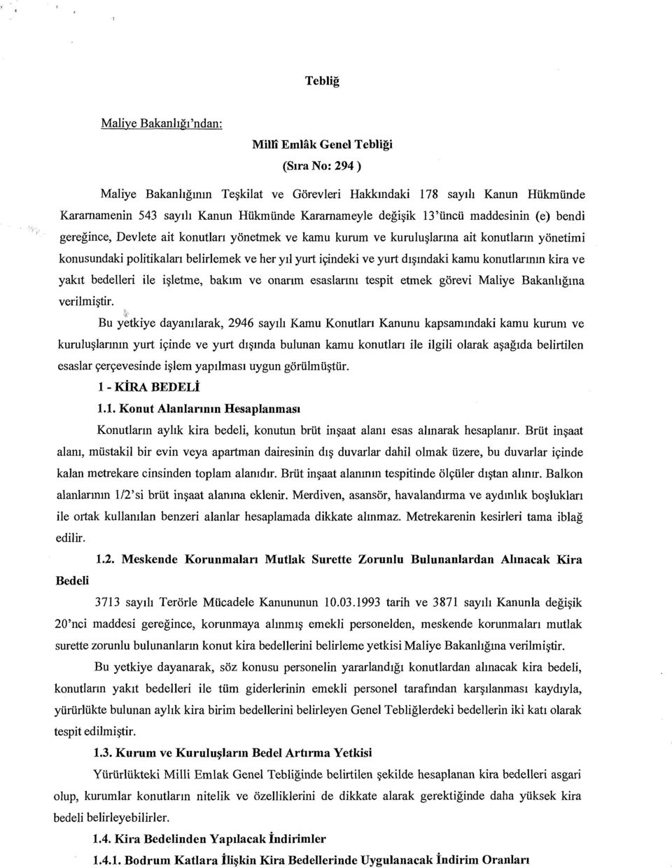 d1~mdaki kamu konutlannm kira ve yakit bedelleri ile i~letme, bak1m ve onanm esaslanm tespit etmek gorevi Maliye Bakanhgma verilmi~tir.