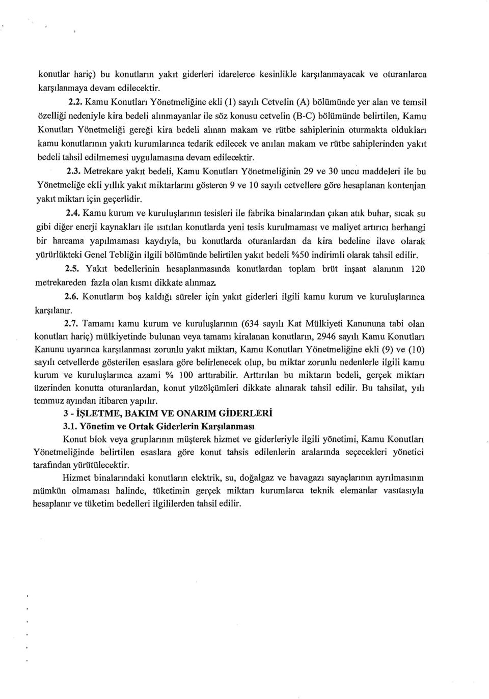 Konutlan Yonetmeligi geregi kira bedeli alman makam ve riitbe sahiplerinin oturmakta olduklan kamu konutlanmn yakttl kurumlannca tedarik edilecek ve amlan makam ve riitbe sahiplerinden yaktt bedeli