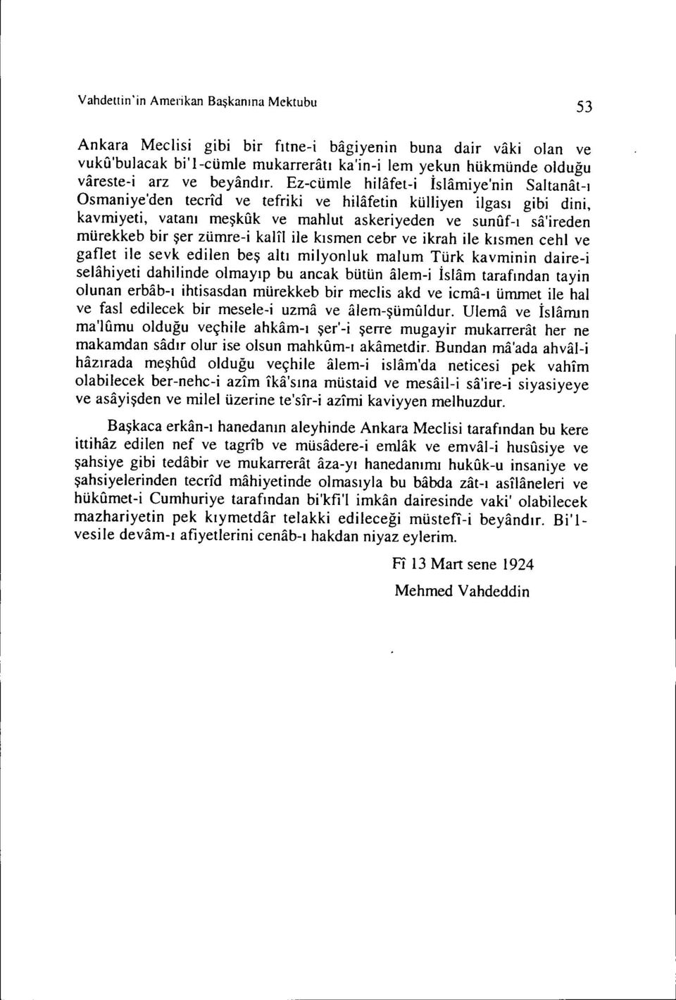 Ez-cümle hilafet-i İslamiye'nin Saltanat-ı Osmaniye'den tecri'd ve tefriki ve hilafetin külliyen ilgası gibi dini, kavrniyeti, vatanı meşkgk ve mahlut askeriyeden ve sunuf-1 safireden mürekkeb bir