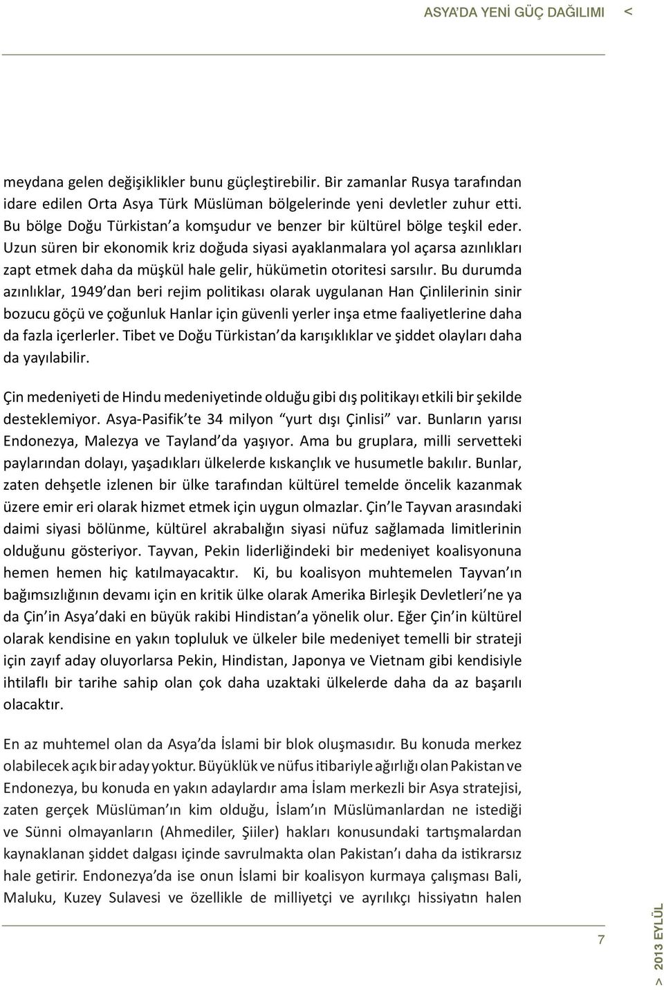 Uzun süren bir ekonomik kriz doğuda siyasi ayaklanmalara yol açarsa azınlıkları zapt etmek daha da müşkül hale gelir, hükümetin otoritesi sarsılır.