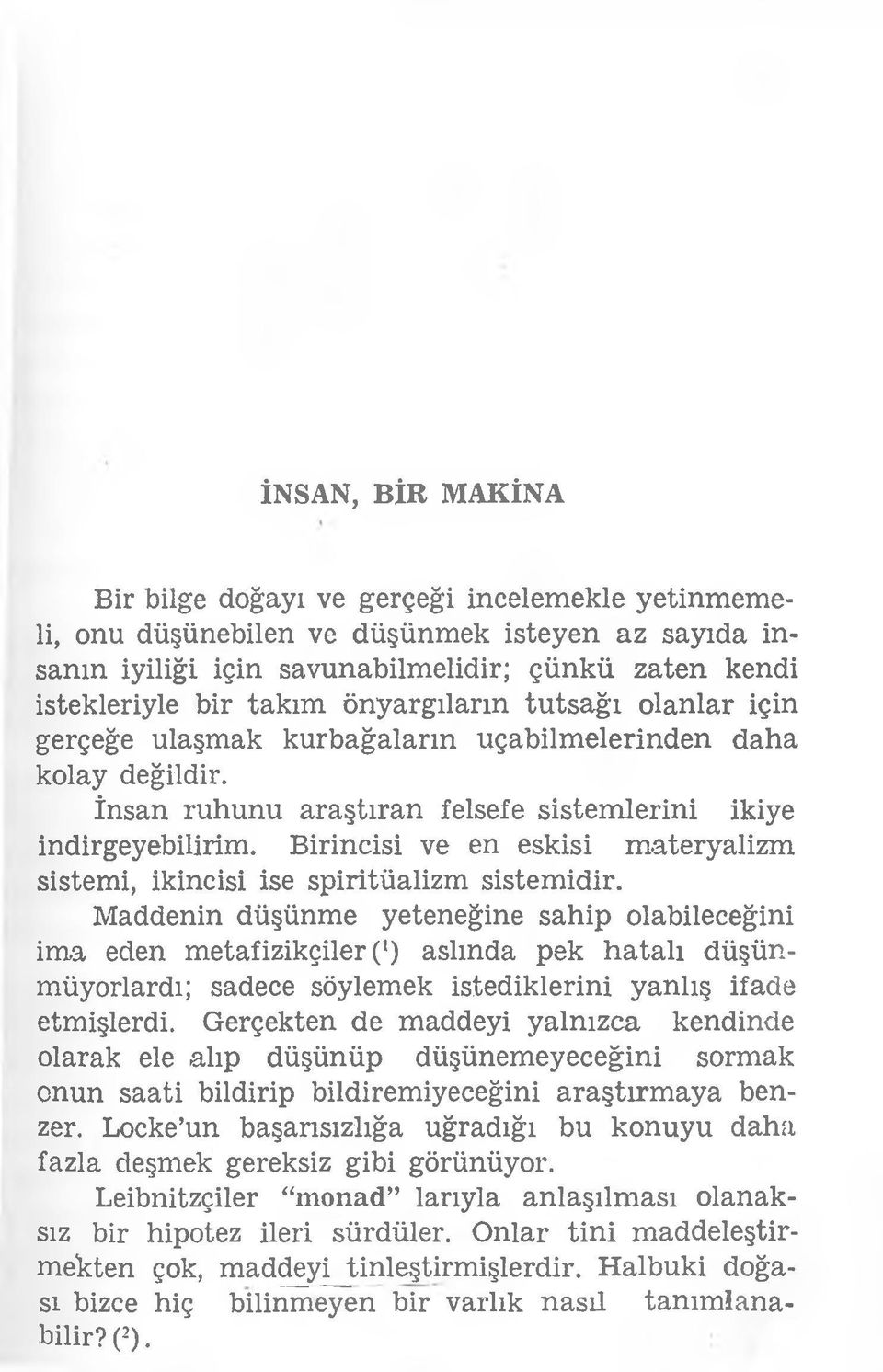 Birincisi ve en eskisi m ateryalizm sistemi, İkincisi ise spiritüalizm sistemidir.