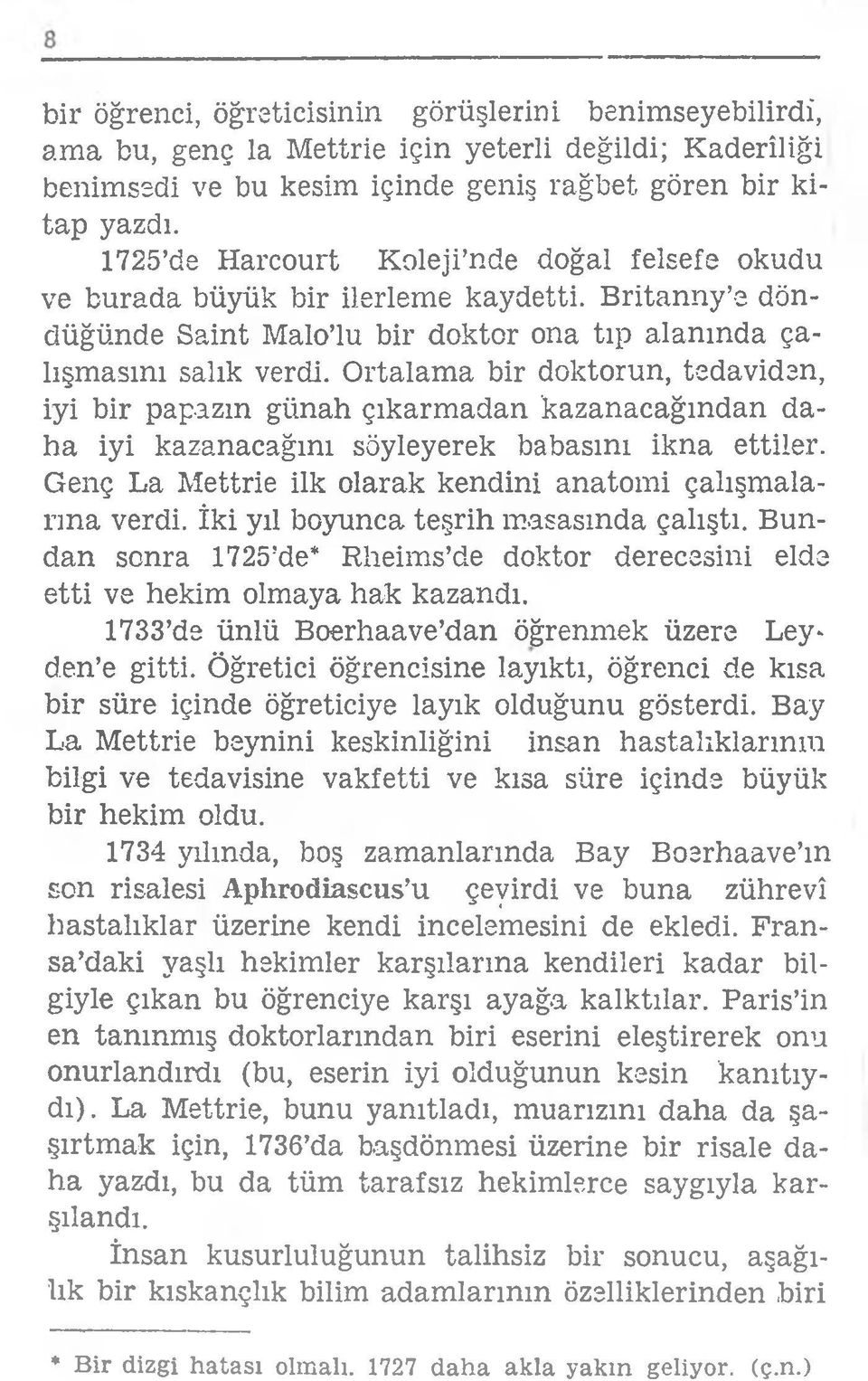 Ortalama bir doktorun, tedaviden, iyi bir papazın günah çıkarmadan kazanacağından daha iyi kazanacağını söyleyerek babasını ikna ettiler.