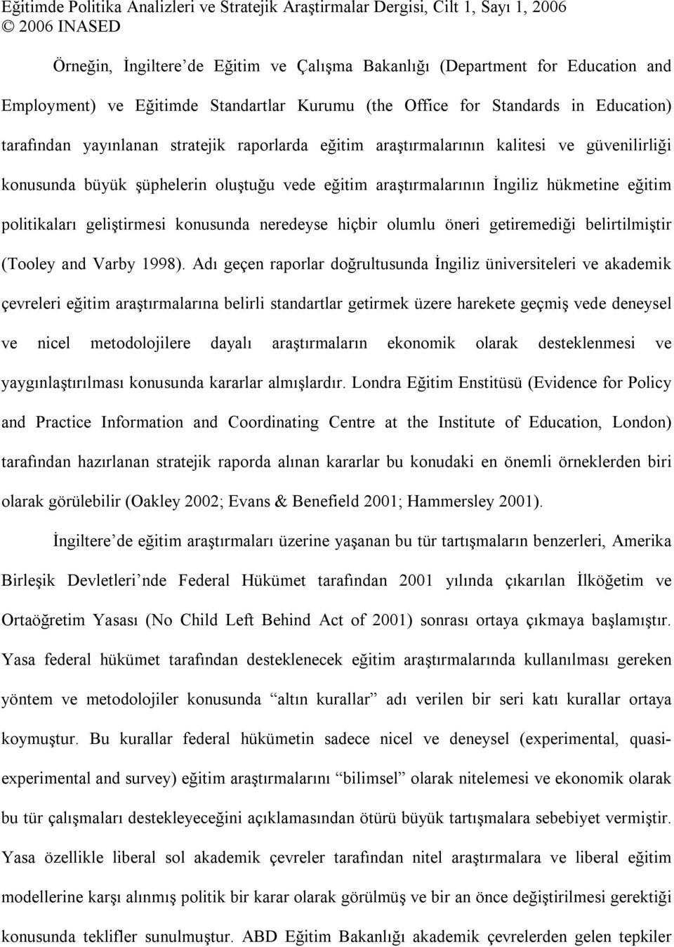 hiçbir olumlu öneri getiremediği belirtilmiştir (Tooley and Varby 1998).