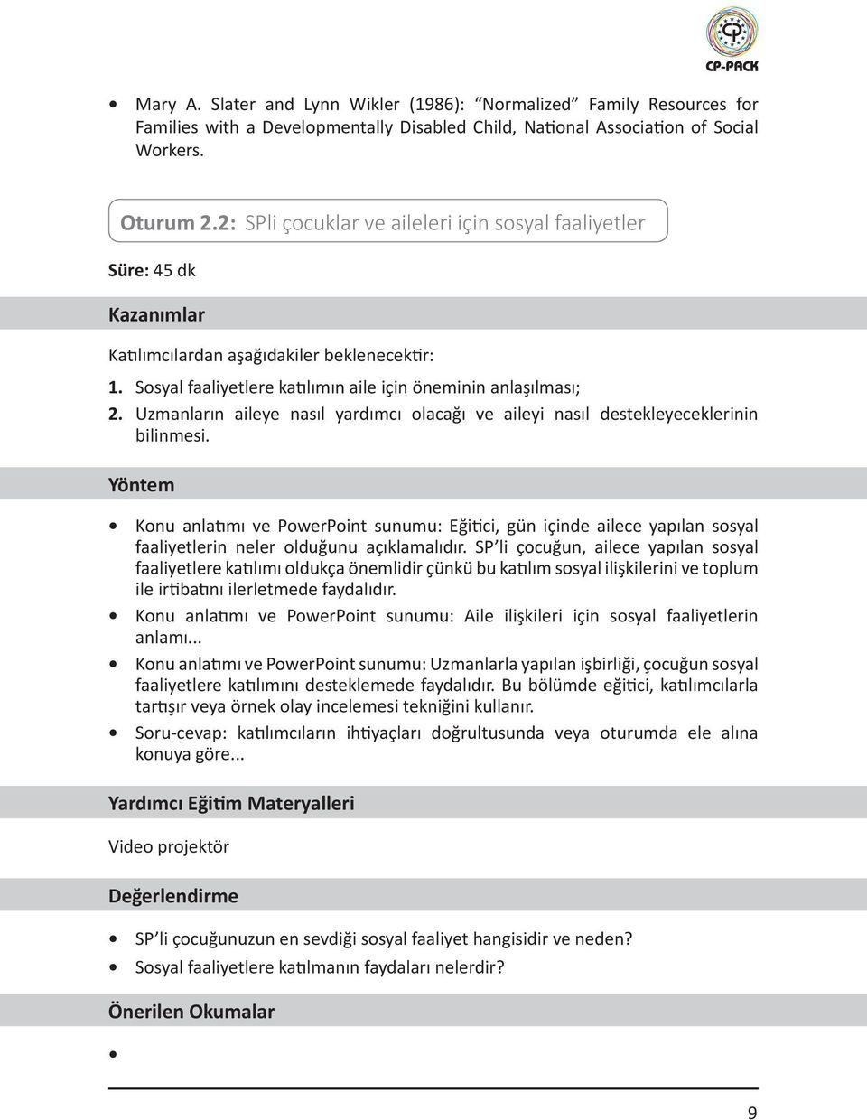 Uzmanların aileye nasıl yardımcı olacağı ve aileyi nasıl destekleyeceklerinin bilinmesi.