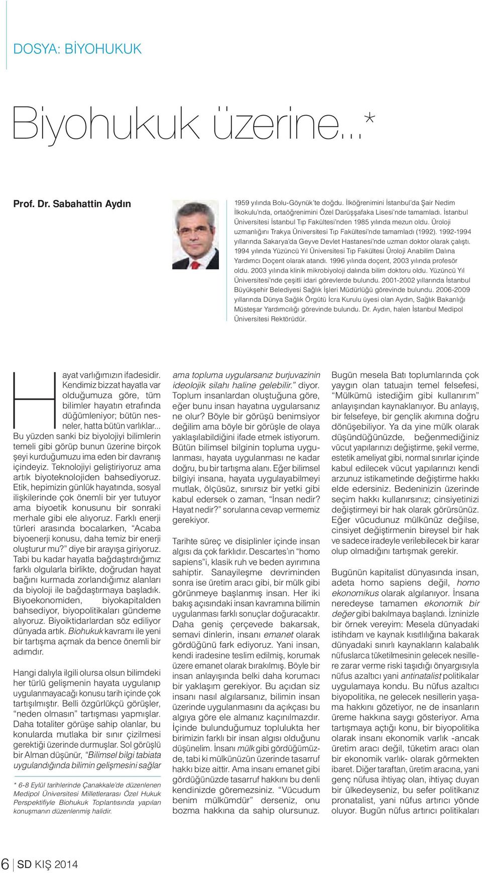 Üroloji uzmanlığını Trakya Üniversitesi Tıp Fakültesi nde tamamladı (1992). 1992-1994 yıllarında Sakarya da Geyve Devlet Hastanesi nde uzman doktor olarak çalıştı.