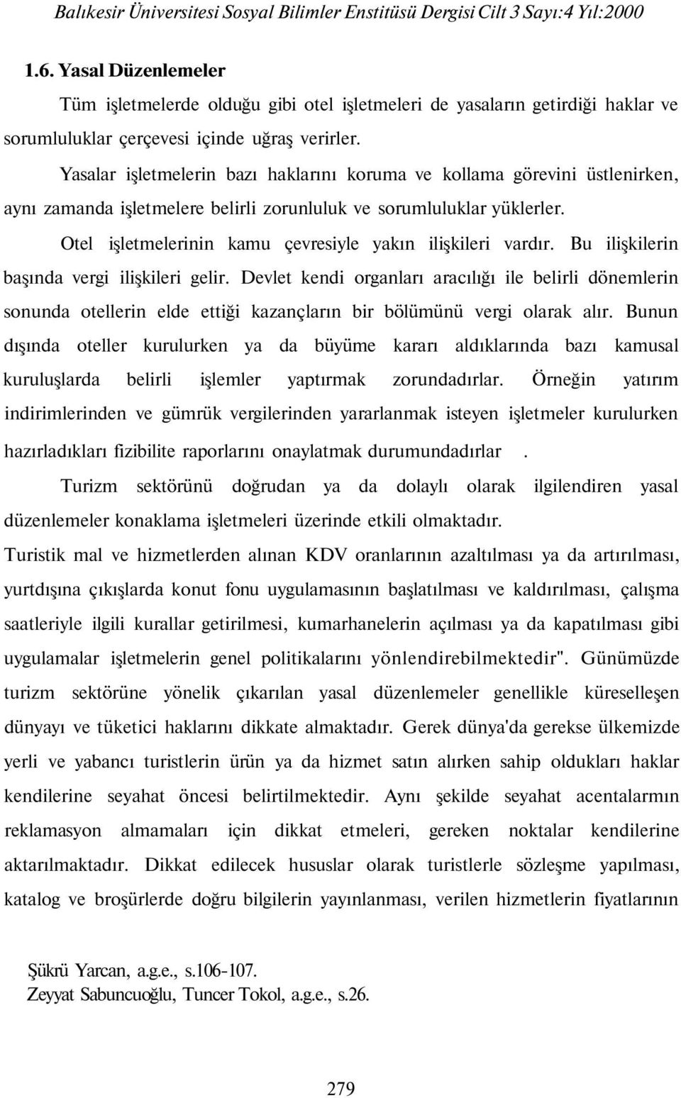 Otel işletmelerinin kamu çevresiyle yakın ilişkileri vardır. Bu ilişkilerin başında vergi ilişkileri gelir.