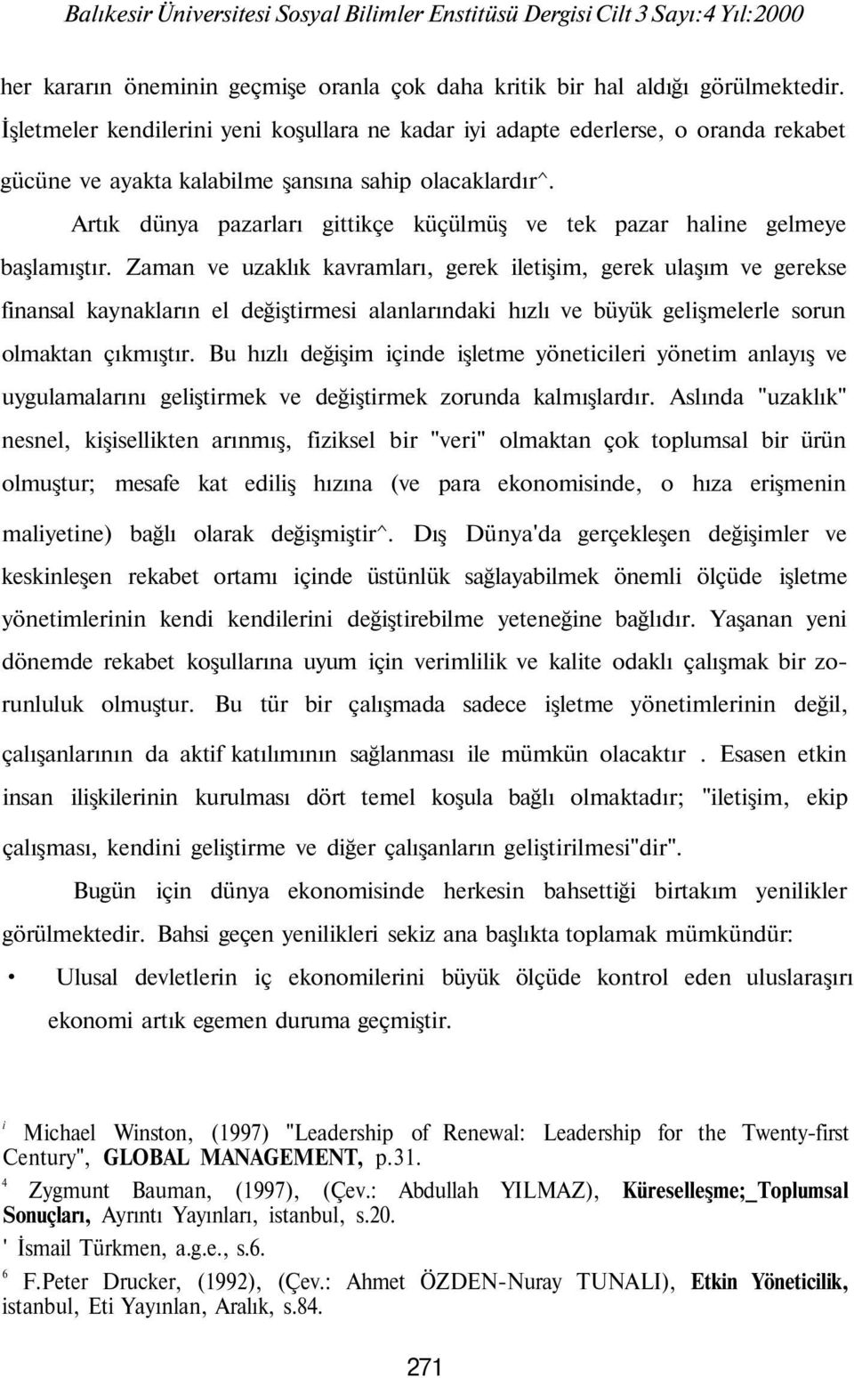 Artık dünya pazarları gittikçe küçülmüş ve tek pazar haline gelmeye başlamıştır.