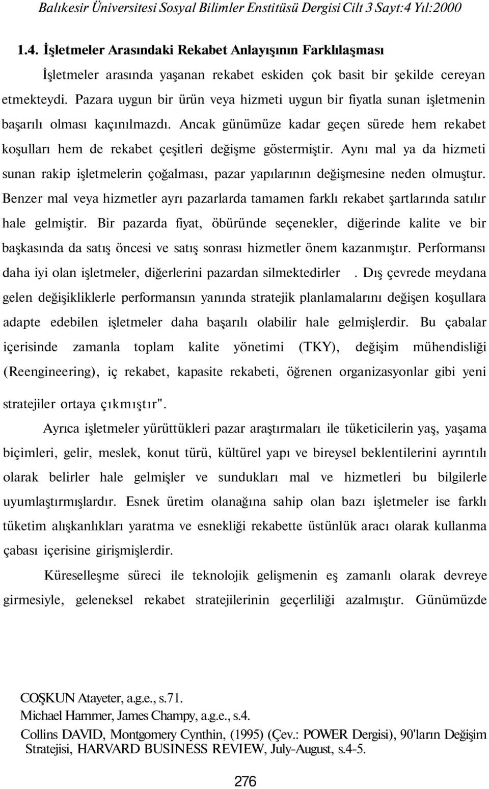 Pazara uygun bir ürün veya hizmeti uygun bir fiyatla sunan işletmenin başarılı olması kaçınılmazdı.