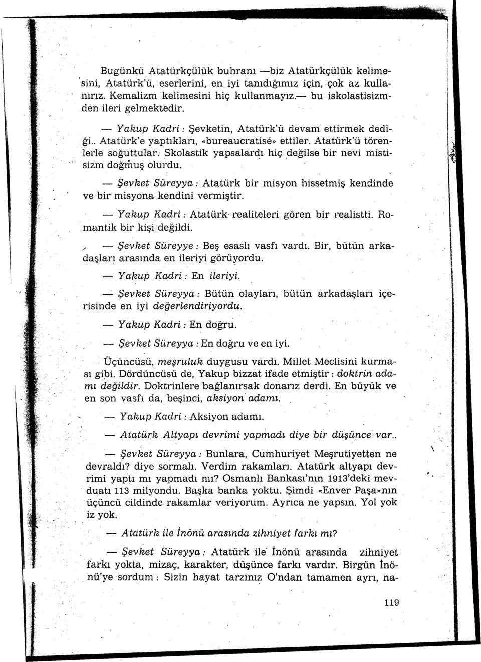 Atatürk'ü törenlerle soğuttular: Skolastik yapsalardı hiç değilse bir nevi misti-. sizm doğmuş oluı~du. ' - Şevket Süreyya: Atatürk bir misyon hissetmiş kendinde ve bir n1isyona kendini vermiştir.