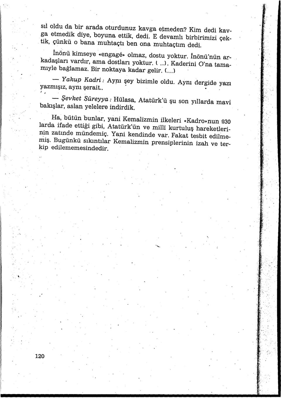 ı şey bizimle oldu. Aynı dergide yazı yazmışız, aynı şerait.. ; 1 - Şevket Süreyya: Hülasa, Atatürk'ü şu son yıllarda mavi bakışlar, aslan yelelere indirdik.