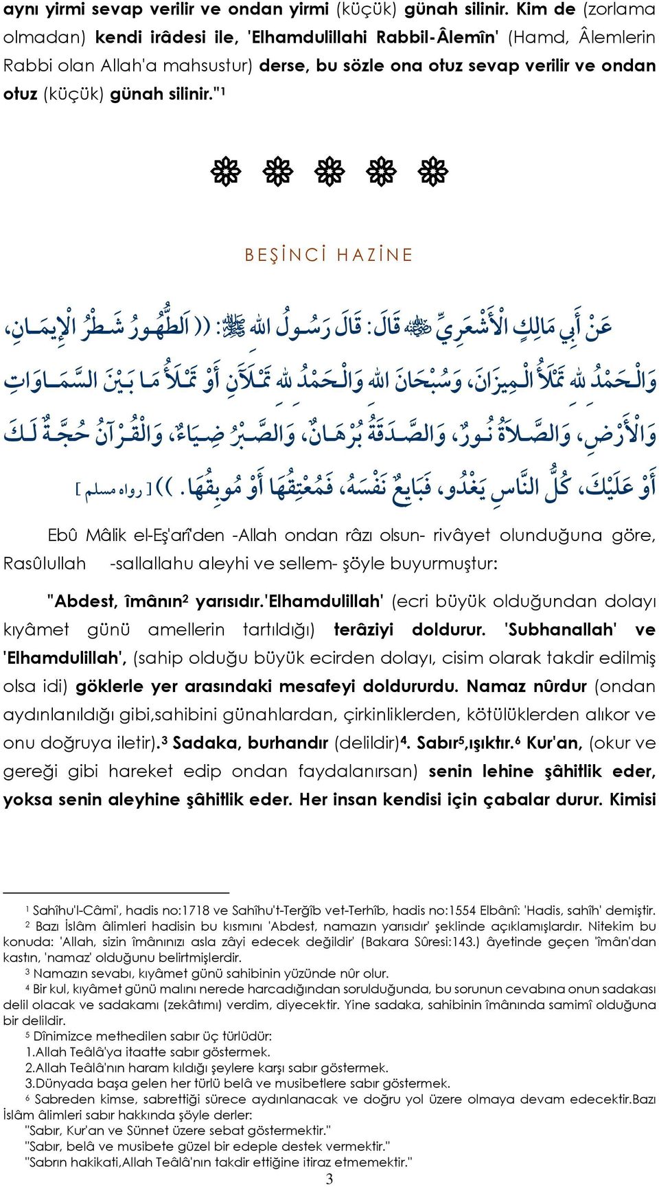 " B E Ş İ N C İ H A Z İ N E : : Rasûlullah Ebû Mâlik el-eş'arî'den -Allah ondan râzı olsun- rivâyet olunduğuna göre -sallallahu aleyhi ve sellem- şöyle buyurmuştur: "Abdest îmânın yarısıdır.