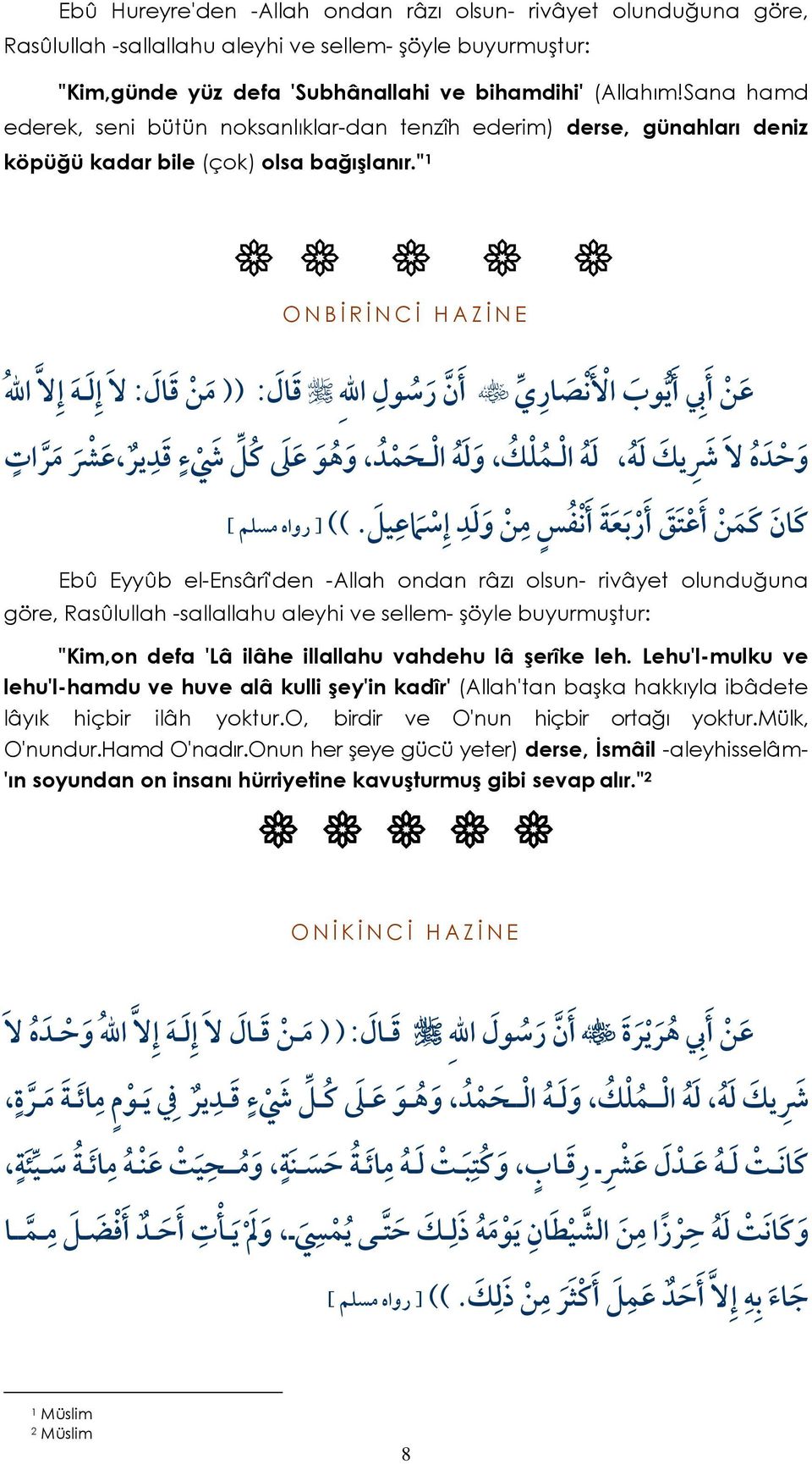 " : : O N B İ R İ N C İ H A Z İ N E Ebû Eyyûb el-ensârî'den -Allah ondan râzı olsun- rivâyet olunduğuna göre Rasûlullah -sallallahu aleyhi ve sellem- şöyle buyurmuştur: "Kimon defa 'Lâ ilâhe