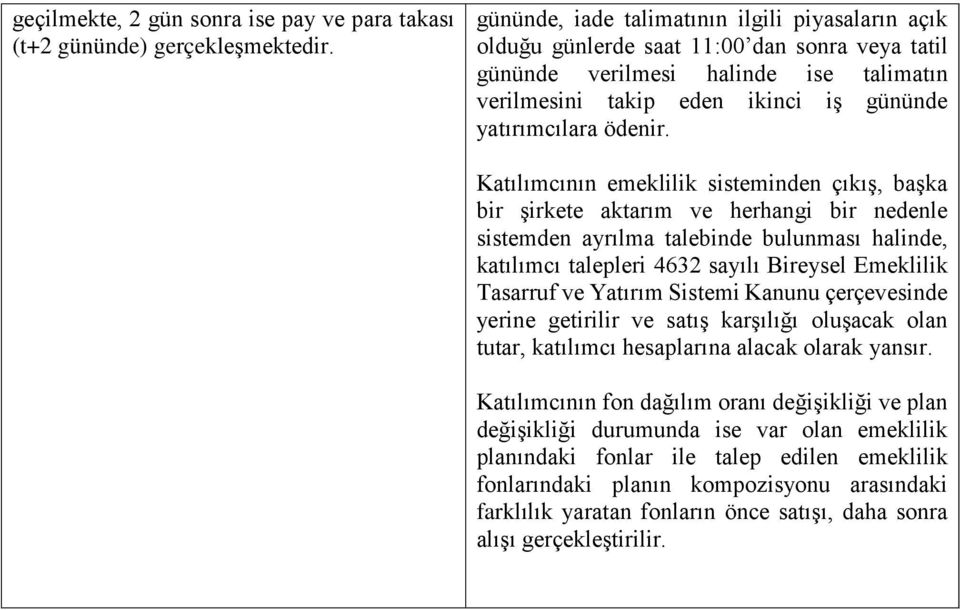 Katılımcının emeklilik sisteminden çıkış, başka bir şirkete aktarım ve herhangi bir nedenle sistemden ayrılma talebinde bulunması halinde, katılımcı talepleri 4632 sayılı Bireysel Emeklilik Tasarruf