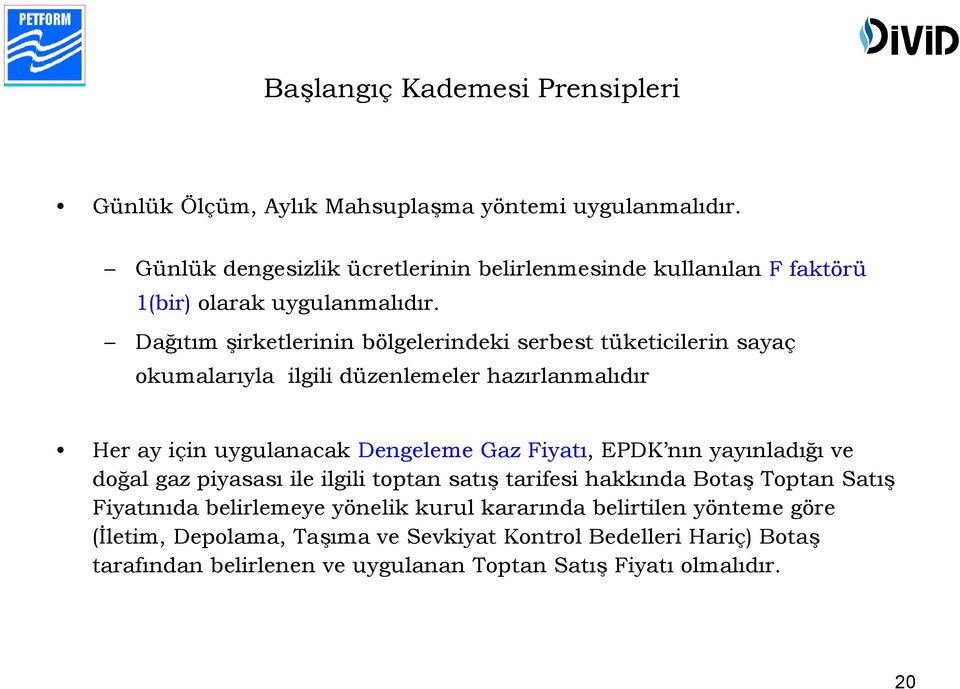 Dağıtım şirketlerinin bölgelerindeki serbest tüketicilerin sayaç okumalarıyla ilgili düzenlemeler hazırlanmalıdır Her ay için uygulanacak Dengeleme Gaz Fiyatı, EPDK