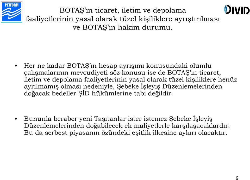 yasal olarak tüzel kişiliklere henüz ayrılmamış olması nedeniyle, Şebeke İşleyiş Düzenlemelerinden doğacak bedeller ŞİD hükümlerine tabi değildir.