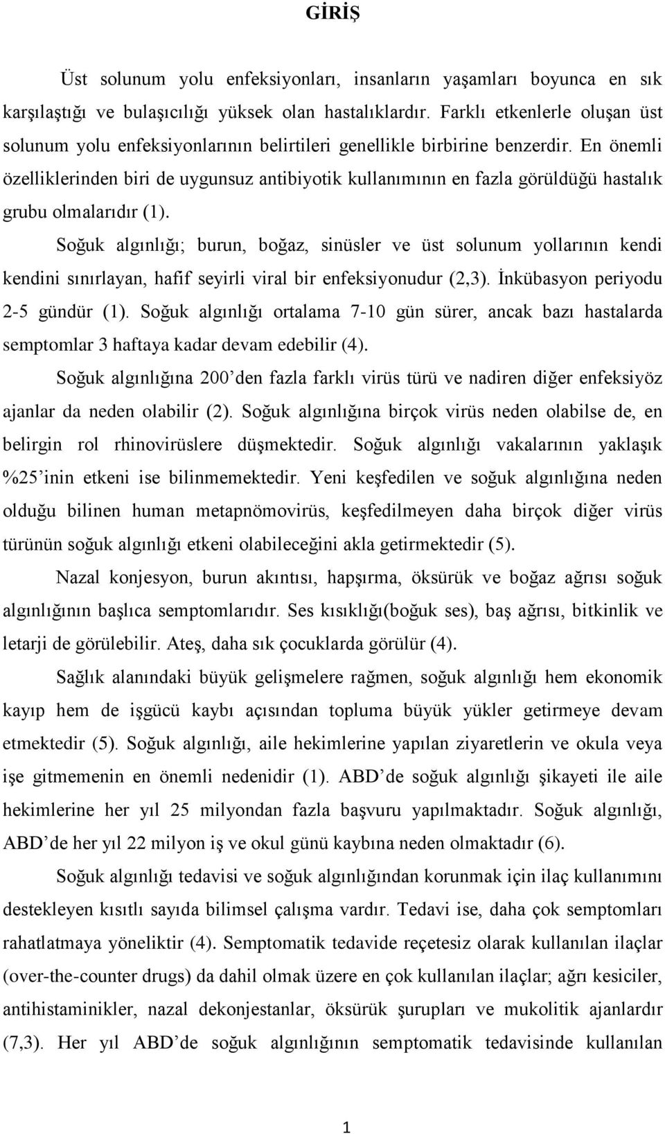 En önemli özelliklerinden biri de uygunsuz antibiyotik kullanımının en fazla görüldüğü hastalık grubu olmalarıdır (1).