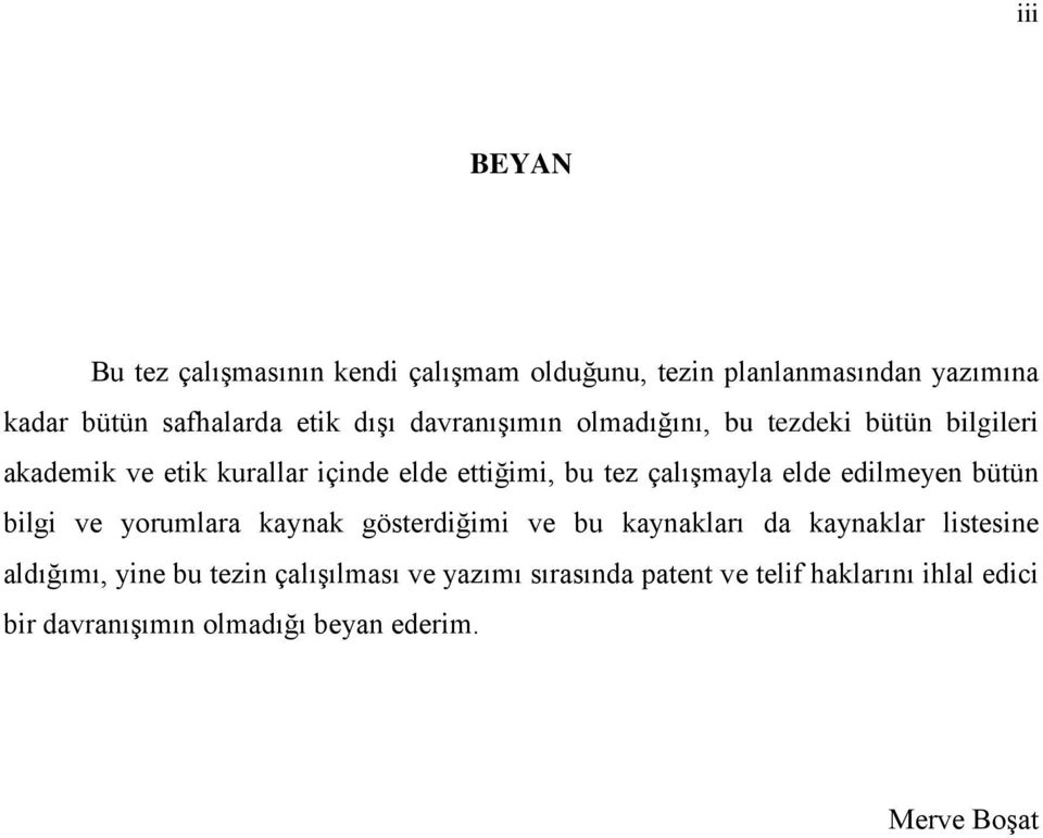 elde edilmeyen bütün bilgi ve yorumlara kaynak gösterdiğimi ve bu kaynakları da kaynaklar listesine aldığımı, yine bu