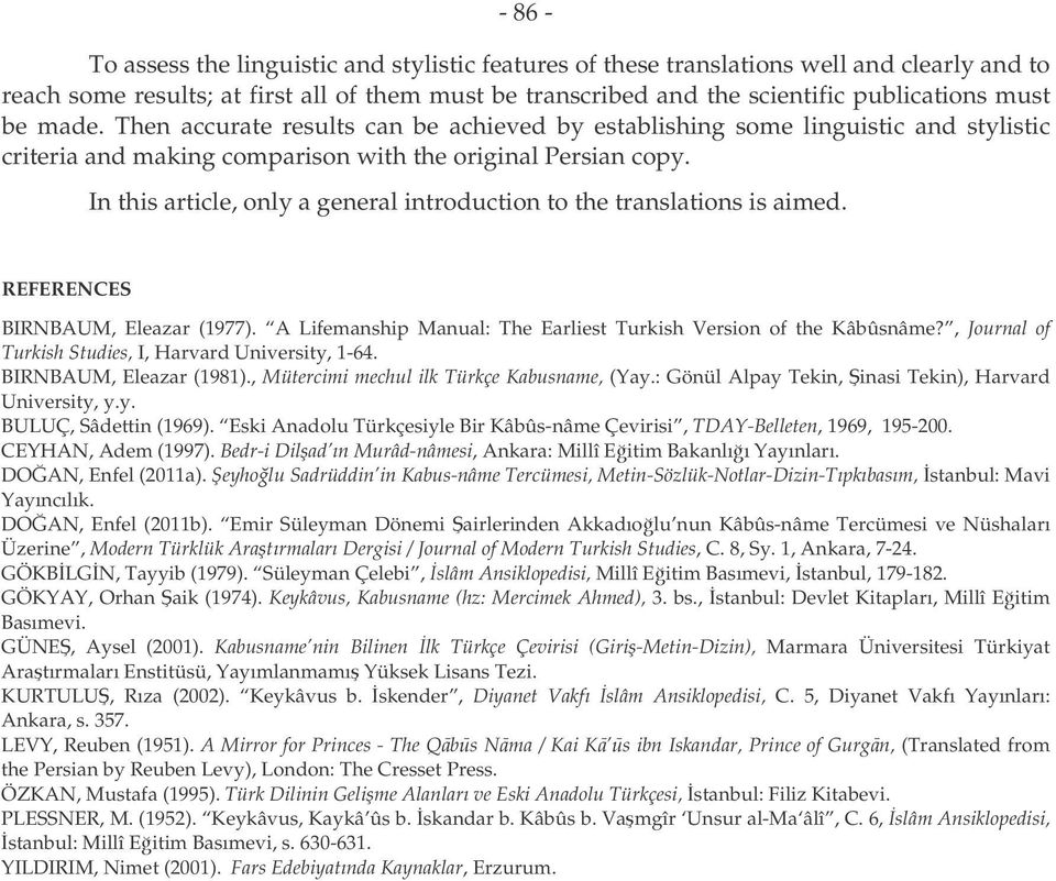 In this article, only a general introduction to the translations is aimed. REFERENCES BIRNBAUM, Eleazar (1977). A Lifemanship Manual: The Earliest Turkish Version of the Kâbûsnâme?