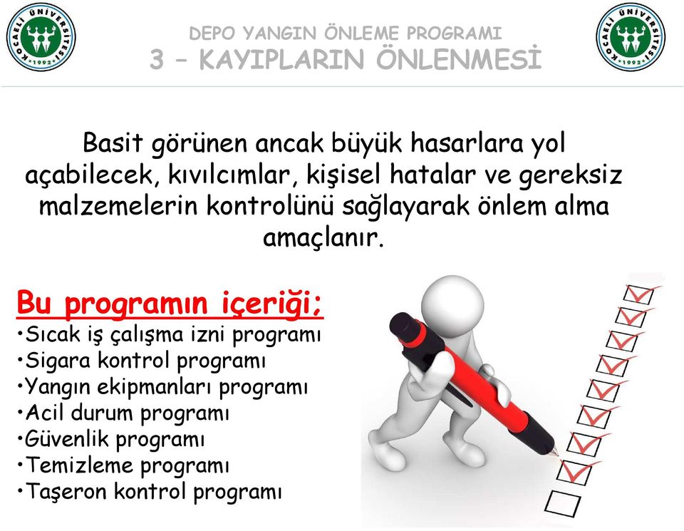 Bu programın içeriği; Sıcak iş çalışma izni programı Sigara kontrol programı Yangın