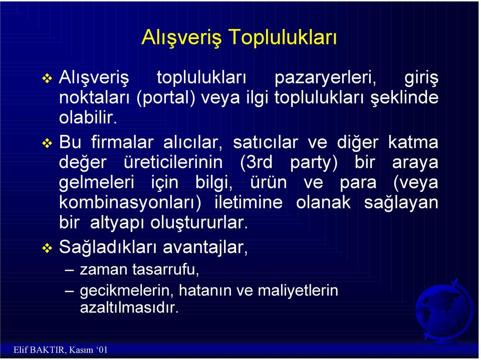 L Bu firmalar alõcõlar, satõcõlar ve diğer katma değer üreticilerinin (3rd party) bir araya gelmeleri için