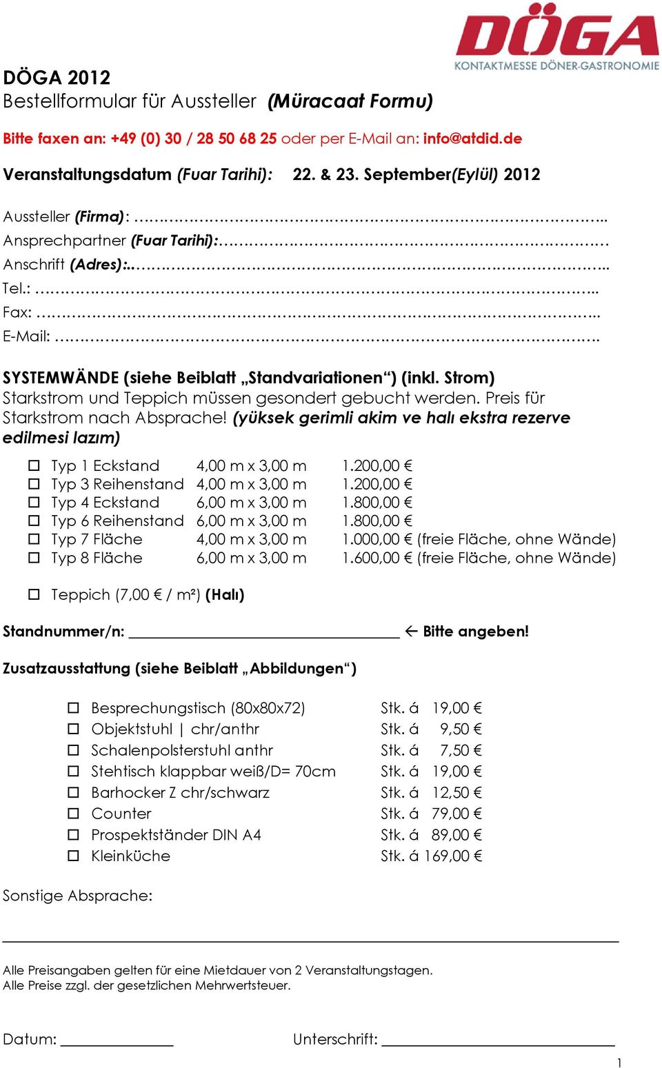 Strom) Starkstrom und Teppich müssen gesondert gebucht werden. Preis für Starkstrom nach Absprache! (yüksek gerimli akim ve halı ekstra rezerve edilmesi lazım) Typ 1 Eckstand 4,00 m x 3,00 m 1.