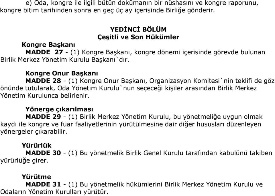 Kongre Onur BaĢkanı MADDE 28 - (1) Kongre Onur Başkanı, Organizasyon Komitesi`nin teklifi de göz önünde tutularak, Oda Yönetim Kurulu`nun seçeceği kişiler arasından Birlik Merkez Yönetim Kurulunca