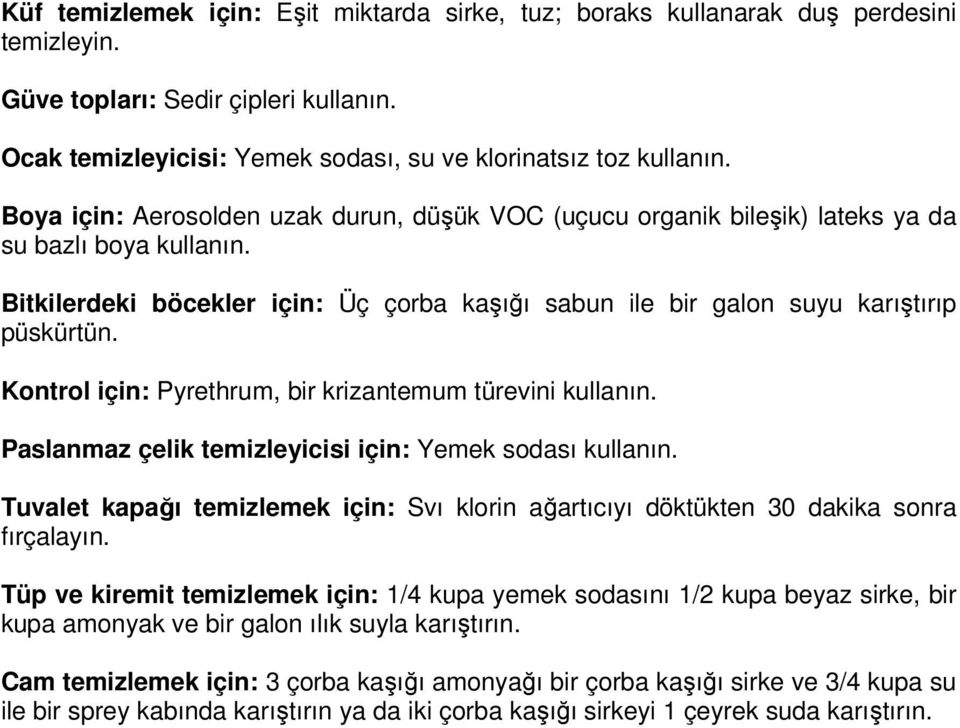 Kontrol için: Pyrethrum, bir krizantemum türevini kullanın. Paslanmaz çelik temizleyicisi için: Yemek sodası kullanın.