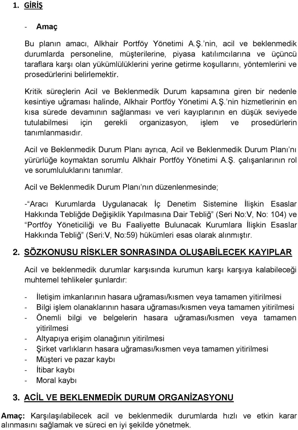 nin, acil ve beklenmedik durumlarda personeline, müşterilerine, piyasa katılımcılarına ve üçüncü taraflara karşı olan yükümlülüklerini yerine getirme koşullarını, yöntemlerini ve prosedürlerini