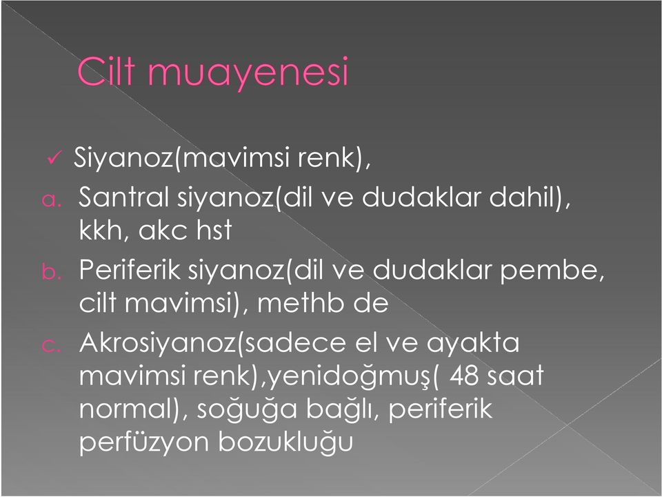 Periferik siyanoz(dil ve dudaklar pembe, cilt mavimsi), methb de c.