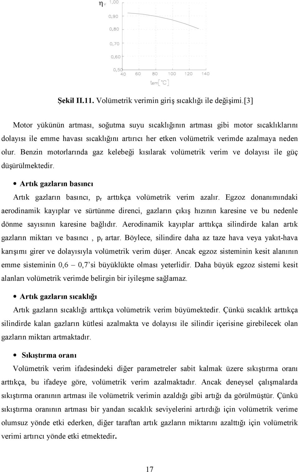 Benzin motorlarnda gaz kelebe i kslarak volümetrik verim ve dolays ile güç düürülmektedir. Art/k gazlar/n bas/nc/ Artk gazlarn basnc, p r arttkça volümetrik verim azalr.