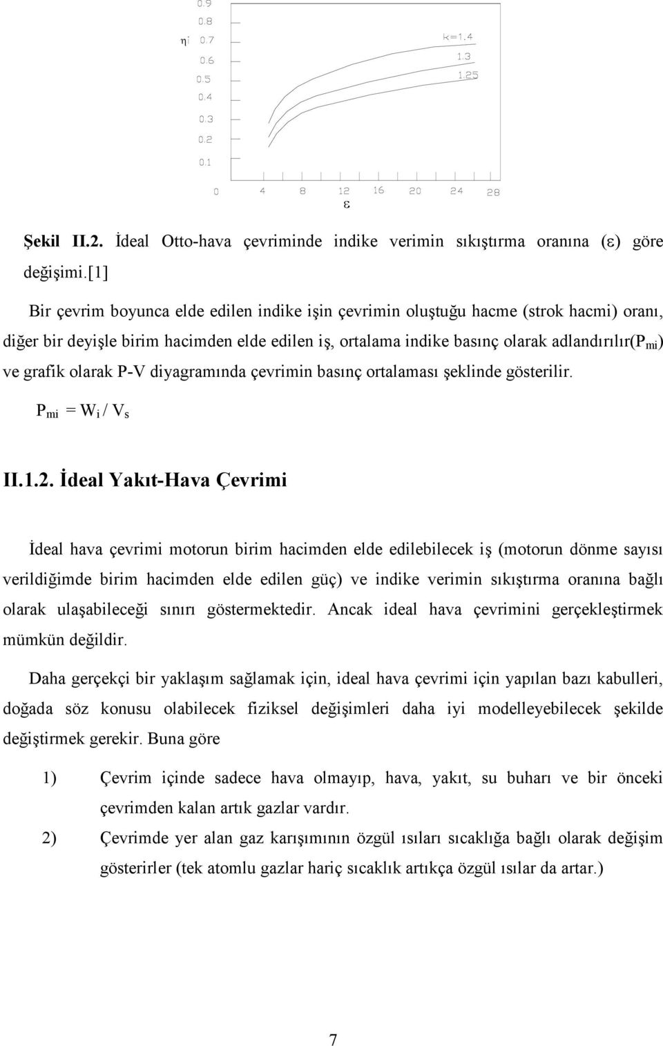 P-V diyagramnda çevrimin basnç ortalamas eklinde gösterilir. P mi = W i / V s II.1.2.