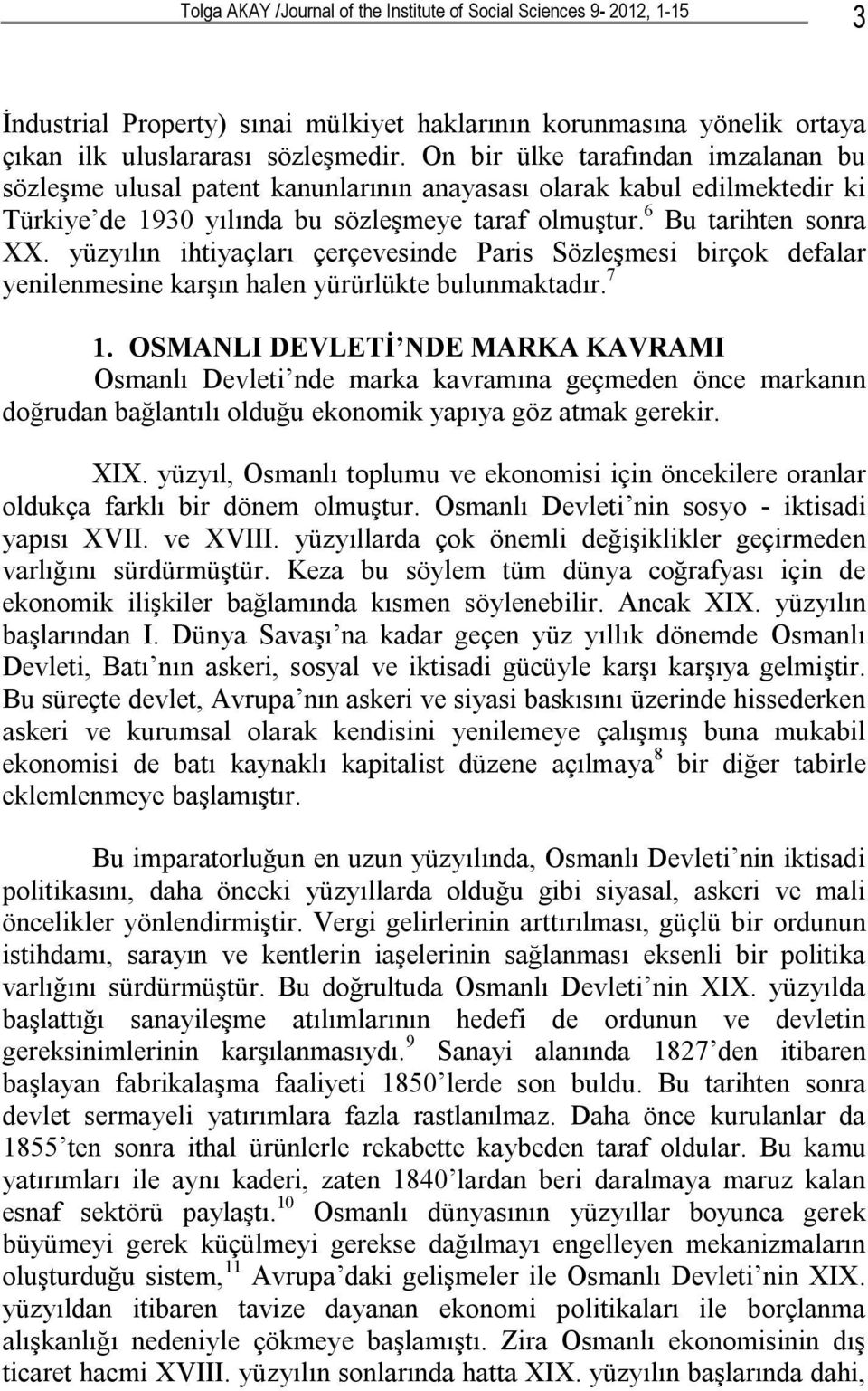 yüzyılın ihtiyaçları çerçevesinde Paris Sözleşmesi birçok defalar yenilenmesine karşın halen yürürlükte bulunmaktadır. 7 1.