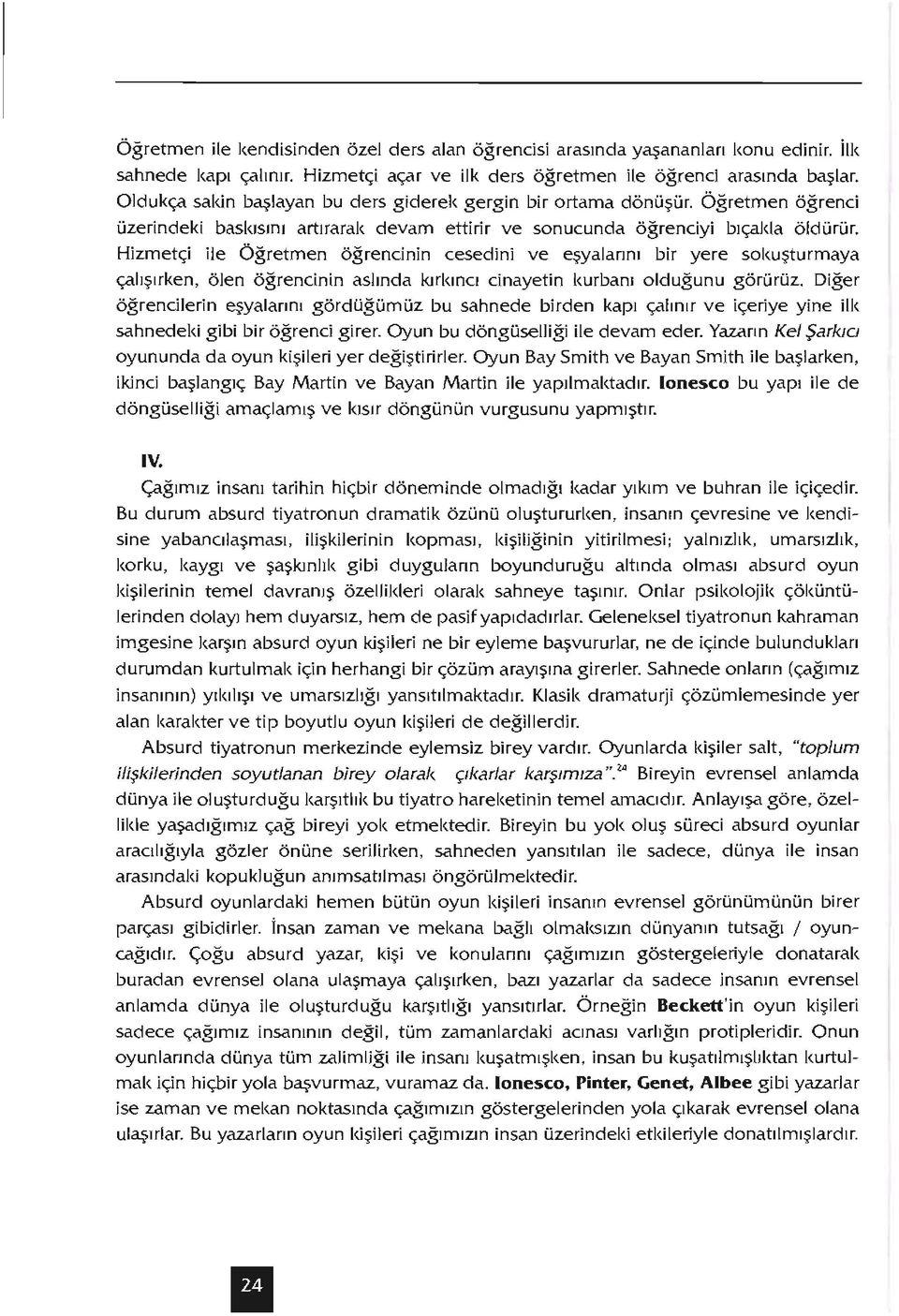 Hizmetçi ile Öğretmen öğrencinin cesedini ve eşyalarını bir yere sokuşturmaya çalışırken, ölen öğrencinin aslında kırkıncı cinayetin kurbanı olduğunu görürüz.