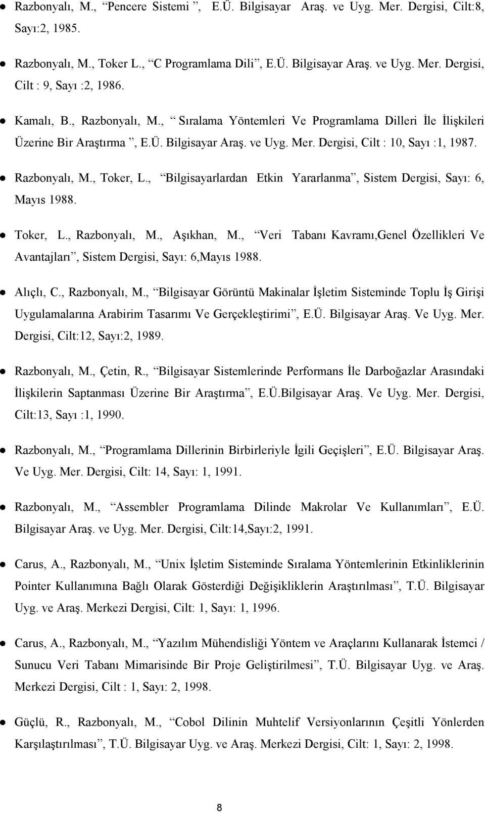 , Bilgisayarlardan Etkin Yararlanma, Sistem Dergisi, Sayı: 6, Mayıs 1988. Toker, L., Razbonyalı, M., Aşıkhan, M.