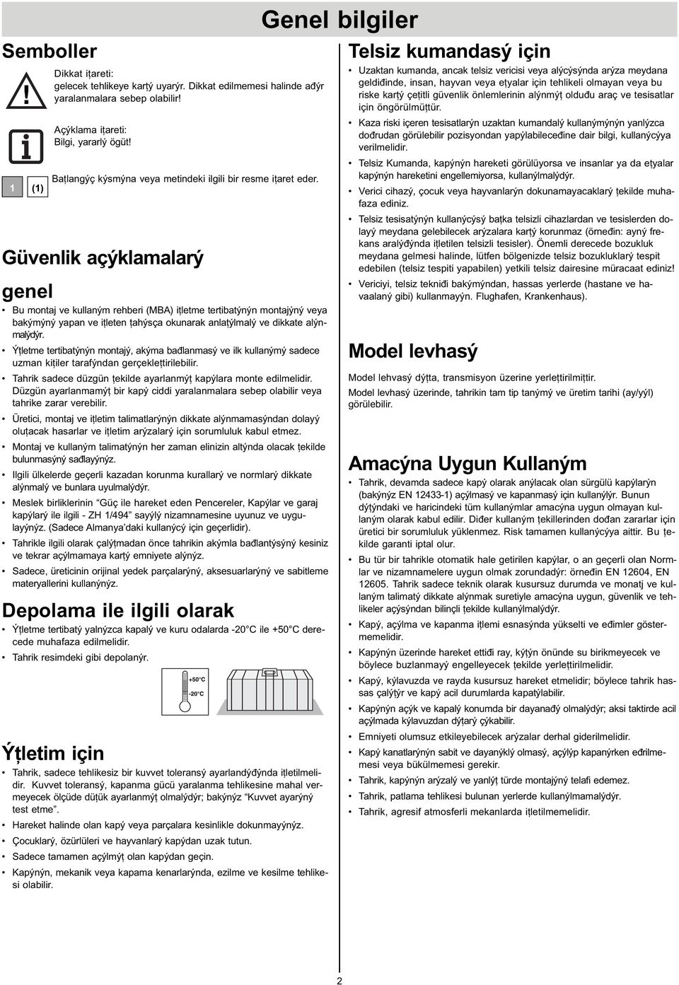 Güvenlik açýklamalarý genel Bu montaj ve kullaným rehberi (MBA) iţletme tertibatýnýn montajýný veya bakýmýný yapan ve iţleten ţahýsça okunarak anlaţýlmalý ve dikkate alýnmalýdýr.