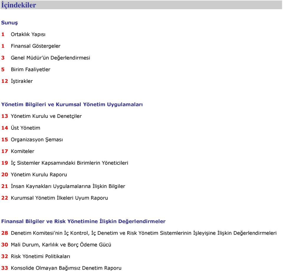 Uygulamalarına İlişkin Bilgiler 22 Kurumsal Yönetim İlkeleri Uyum Raporu Finansal Bilgiler ve Risk Yönetimine İlişkin Değerlendirmeler 28 Denetim Komitesi nin İç Kontrol, İç