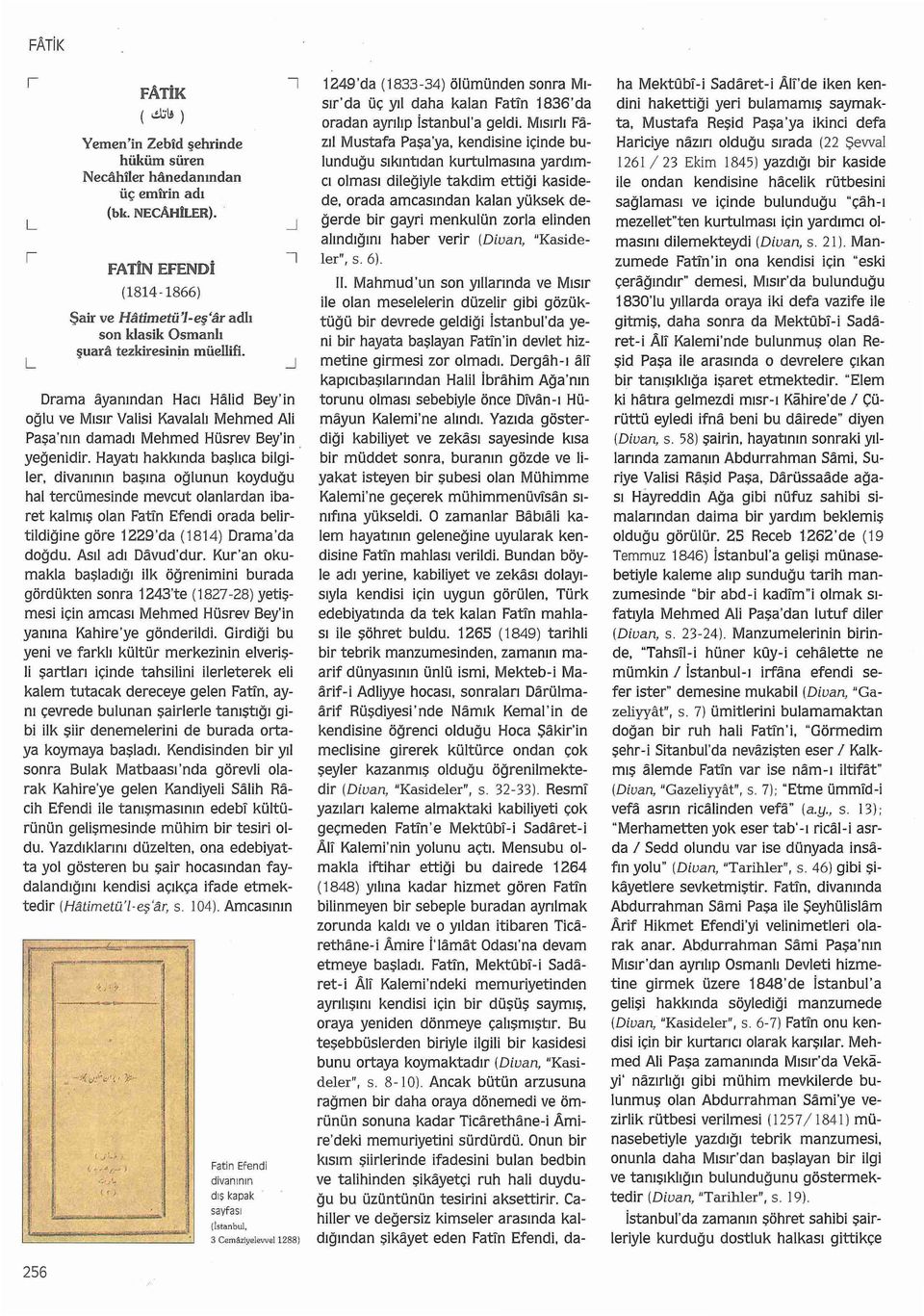 Mustafa Paşa 'ya, kendisine içinde bulunduğu sıkıntıdan kurtulmasına yardımcı olması dileğiyle takdim ettiği kasidede, orada amcasından kalan yüksek de- L (1814-1866) Şai r ve Hatimetü 'l- eş'ar ad