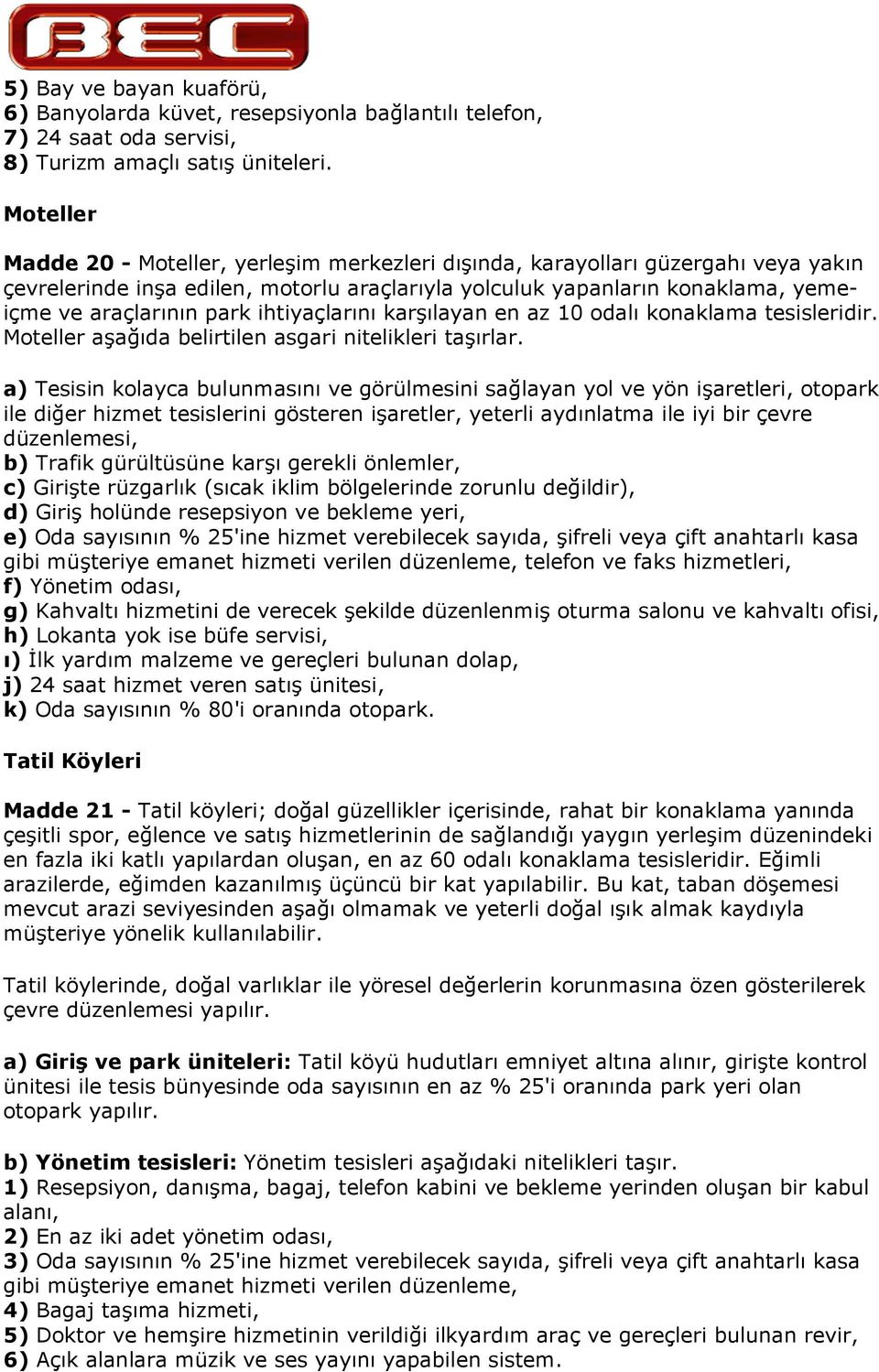 karlayan en az 10 odal konaklama tesisleridir. Moteller aada belirtilen asgari nitelikleri tarlar.