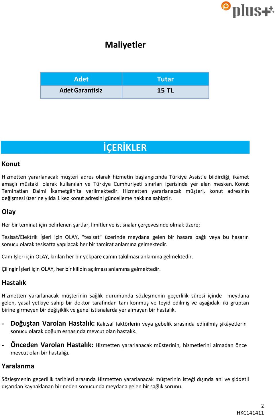 Hizmetten yararlanacak müşteri, knut adresinin değişmesi üzerine yılda 1 kez knut adresini güncelleme hakkına sahiptir.