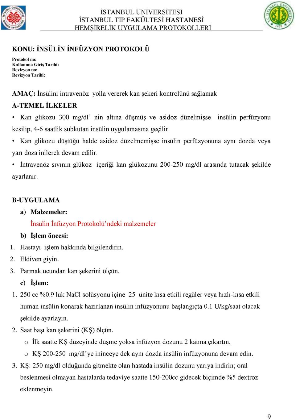 Kan glikozu düģtüğü halde asidoz düzelmemiģse insülin perfüzyonuna aynı dozda veya yarı doza inilerek devam edilir.