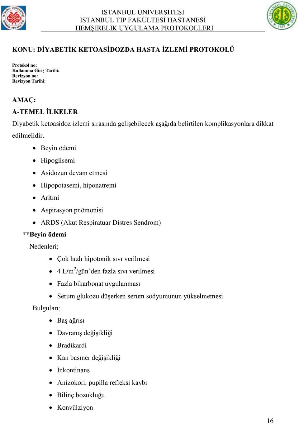 Beyin ödemi Hipoglisemi Asidozun devam etmesi Hipopotasemi, hiponatremi Aritmi Aspirasyon pnömonisi ARDS (Akut Respiratuar Distres Sendrom) **Beyin ödemi Nedenleri; Çok hızlı