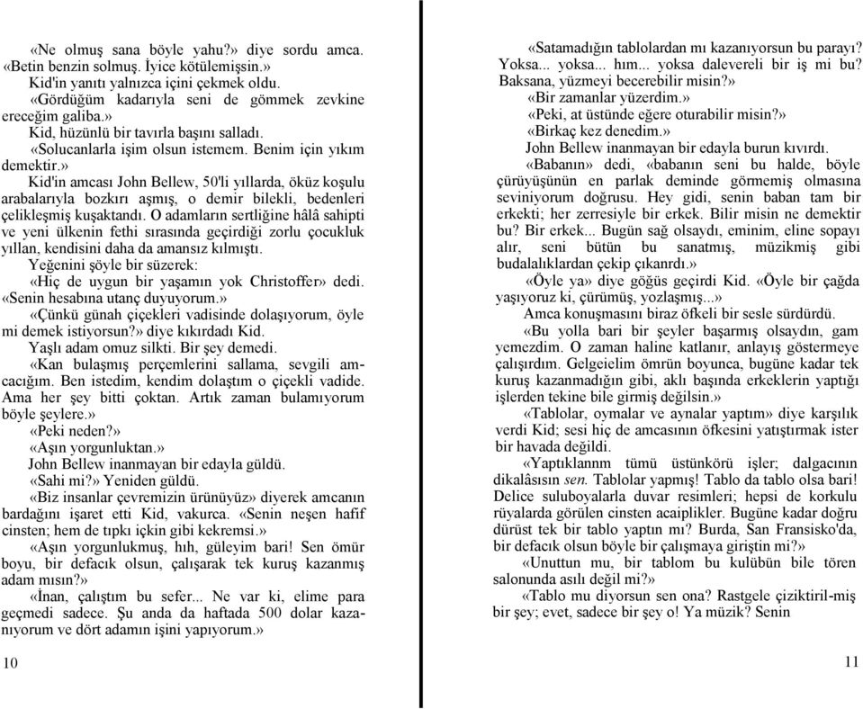 » Kid'in amcası John Bellew, 50'li yıllarda, öküz koşulu arabalarıyla bozkırı aşmış, o demir bilekli, bedenleri çelikleşmiş kuşaktandı.