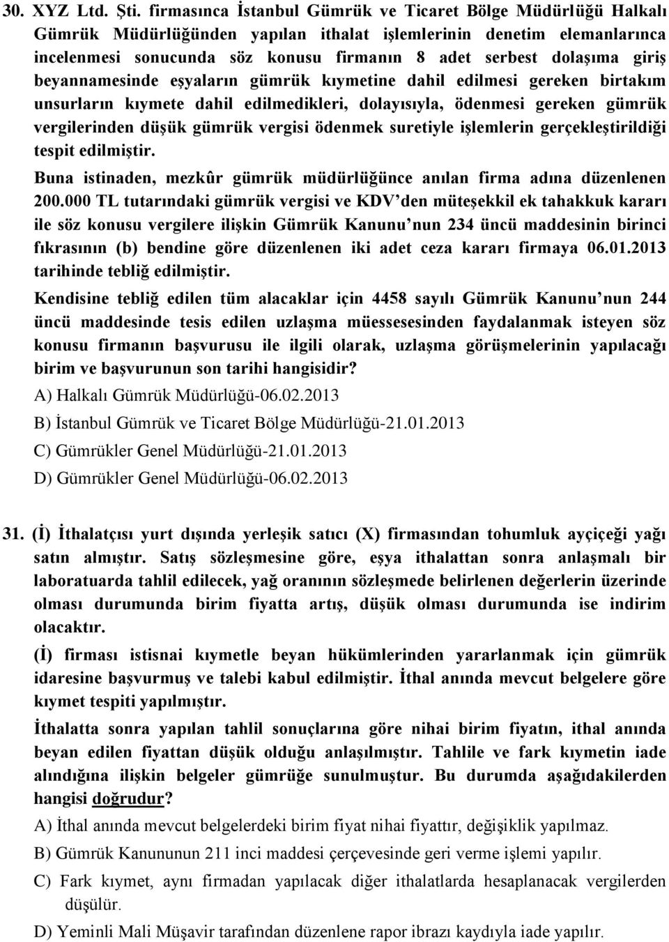 giriģ beyannamesinde eģyaların gümrük kıymetine dahil edilmesi gereken birtakım unsurların kıymete dahil edilmedikleri, dolayısıyla, ödenmesi gereken gümrük vergilerinden düģük gümrük vergisi ödenmek