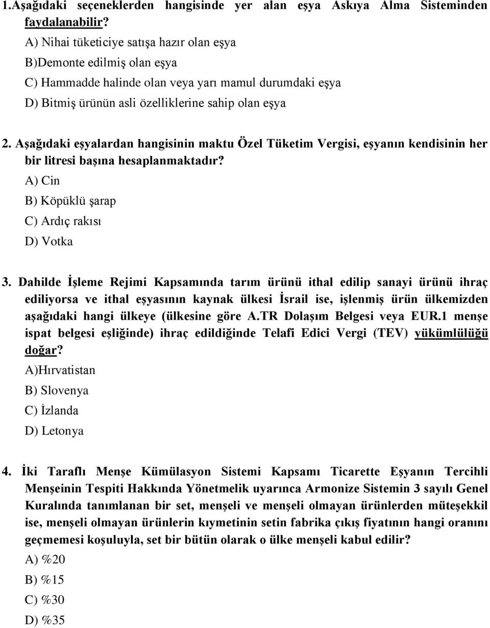 AĢağıdaki eģyalardan hangisinin maktu Özel Tüketim Vergisi, eģyanın kendisinin her bir litresi baģına hesaplanmaktadır? A) Cin B) Köpüklü Ģarap C) Ardıç rakısı D) Votka 3.