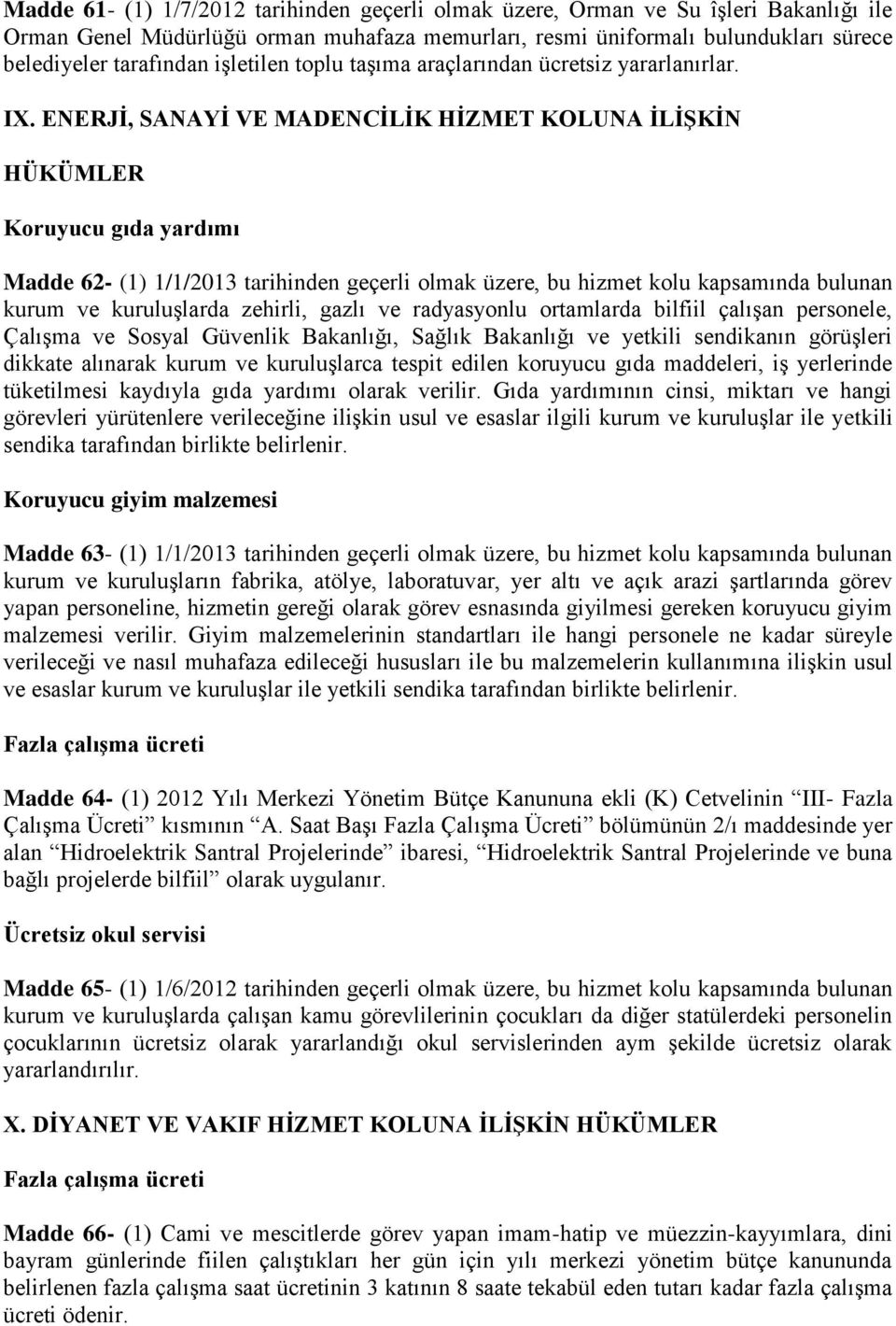 ENERJİ, SANAYİ VE MADENCİLİK HİZMET KOLUNA İLİŞKİN HÜKÜMLER Koruyucu gıda yardımı Madde 62- (1) 1/1/2013 tarihinden geçerli olmak üzere, bu hizmet kolu kapsamında bulunan kurum ve kuruluşlarda